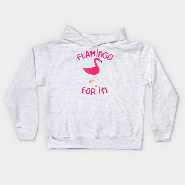 Flamingo For It Pink Bird Slogan Kids Hoodie by Tshirtfort